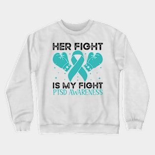 Her Fight is My Fight PTSD Awareness Crewneck Sweatshirt